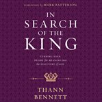 In search of the king : turning your desire for meaning into the discovery of God cover image