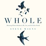 Whole : restoring what is broken in me, you, and the entire world cover image