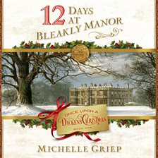 12 Days at Bleakly Manor by Michelle Griep 12 Days at Bleakly Manor by Michelle Griep