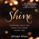 Shine : stepping into the role you were made for cover image