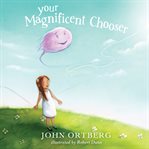 Your magnificent chooser : teaching kids to make godly choices cover image
