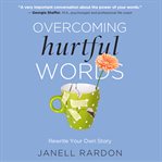 Overcoming hurtful words : rewrite your own story cover image