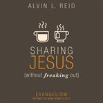 Sharing Jesus Without Freaking Out : Evangelism the Way You Were Born to Do It cover image