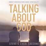 Talking about god. Honest Conversations About Spirituality cover image