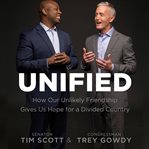 Unified : how our unlikely friendship gives us hope for a divided country cover image