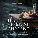 The eternal current : how a practice-based faith can save us from drowning cover image