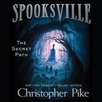 The Secret Path : Spooksville Series, Book 1 cover image