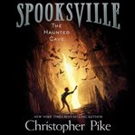 The Haunted Cave : Spooksville Series, Book 3 cover image