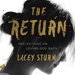 The Return : Reflections on Loving God Back cover image