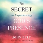 The secret to experiencing god's presence cover image