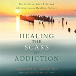 Healing the scars of addiction cover image