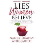 Lies women believe : and the truth that sets them free cover image