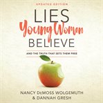 Lies young women believe : and the truth that sets them free cover image