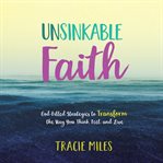 Unsinkable faith : god-filled strategies to transform the way you think, feel, and live cover image