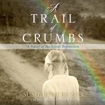 A trail of crumbs : a novel of the Great Depression cover image