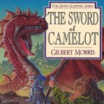 The Sword of Camelot : Seven Sleepers Series, Book 3 cover image