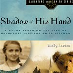 Shadow of his hand. A Story Based on Holocaust Survivor Anita Dittman cover image