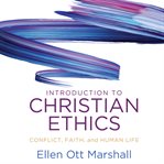 Introduction to christian ethics. Conflict, Faith and Human Life cover image