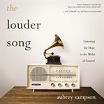 The louder song. Listening for Hope in the Midst of Lament cover image