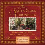 The Santa Claus chronicles : heartwarming tales from a real-life santa cover image