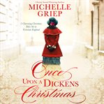 Once upon a Dickens Christmas : 3 charming Christmas tales set in Victorian England cover image