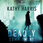 Deadly commitment : a novel cover image