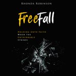 Freefall : holding onto faith when the unthinkable strikes cover image