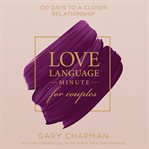 Love language minute for couples : 100 days to a closer relationship cover image