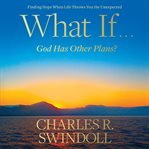 What if...God has other plans? : finding hope when life throws you the unexpected cover image