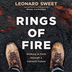 Rings of fire : walking in faith through a volcanic future cover image