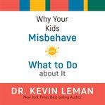 Why your kids misbehave--and what to do about it cover image