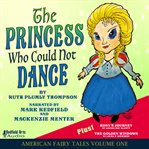 The princess who could not dance : American fairy tales volume one cover image