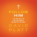 Follow him : a 35-day call to live for christ no matter the cost cover image