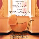 The heart of the midwife. 4 Historical Stories cover image