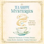 The tea shoppe mysteries : 4 mysterious deaths steep in coastal Maine cover image