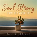 Soul strong : 7 keys to a vibrant life cover image