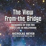 The view from the bridge : memories of Star Trek and a life in Hollywood cover image