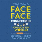 The teen's guide to face-to-face connections in a screen-to-screen world. 40 Tips to Meaningful Communication cover image