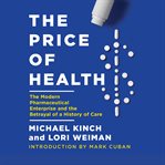 The price of health. The Modern Pharmaceutical Industry and the Betrayal of a History of Care cover image