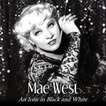 Mae West : an icon in black and white cover image
