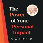 The power of your personal impact. How to Influence Others for Good cover image