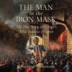 The man in the iron mask : the true story of Europe's most famous prisoner cover image