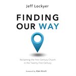 Finding our way. Reclaiming the First- Century Church in the Twenty-First Century cover image