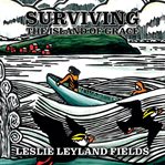 Surviving the island of grace : a life on the wild edge of America cover image