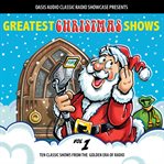 Greatest christmas shows, volume 1. Ten Classic Shows from the Golden Era of Radio cover image