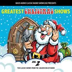 Greatest christmas shows, volume 2. Ten Classic Shows from the Golden Era of Radio cover image