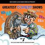 Greatest comedy shows, volume 1. Ten Classic Shows from the Golden Era of Radio cover image