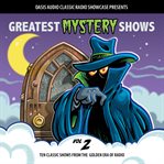 Greatest mystery shows, volume 2. Ten Classic Shows from the Golden Era of Radio cover image