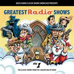 Greatest radio shows, volume 1. Ten Classic Shows from the Golden Era of Radio cover image
