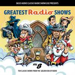 Greatest radio shows, volume 8. Ten Classic Shows from the Golden Era of Radio cover image